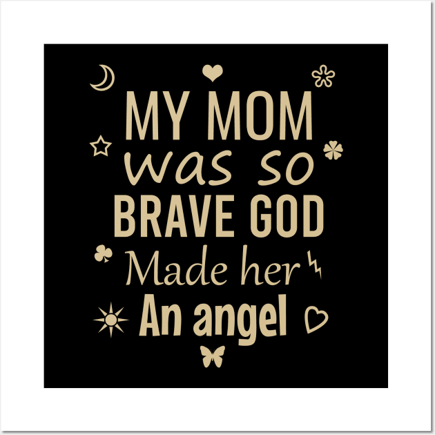 My mom was so brave god made her an angel Wall Art by cypryanus